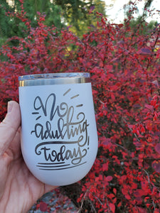 No Adulting Today! Wine Tumbler